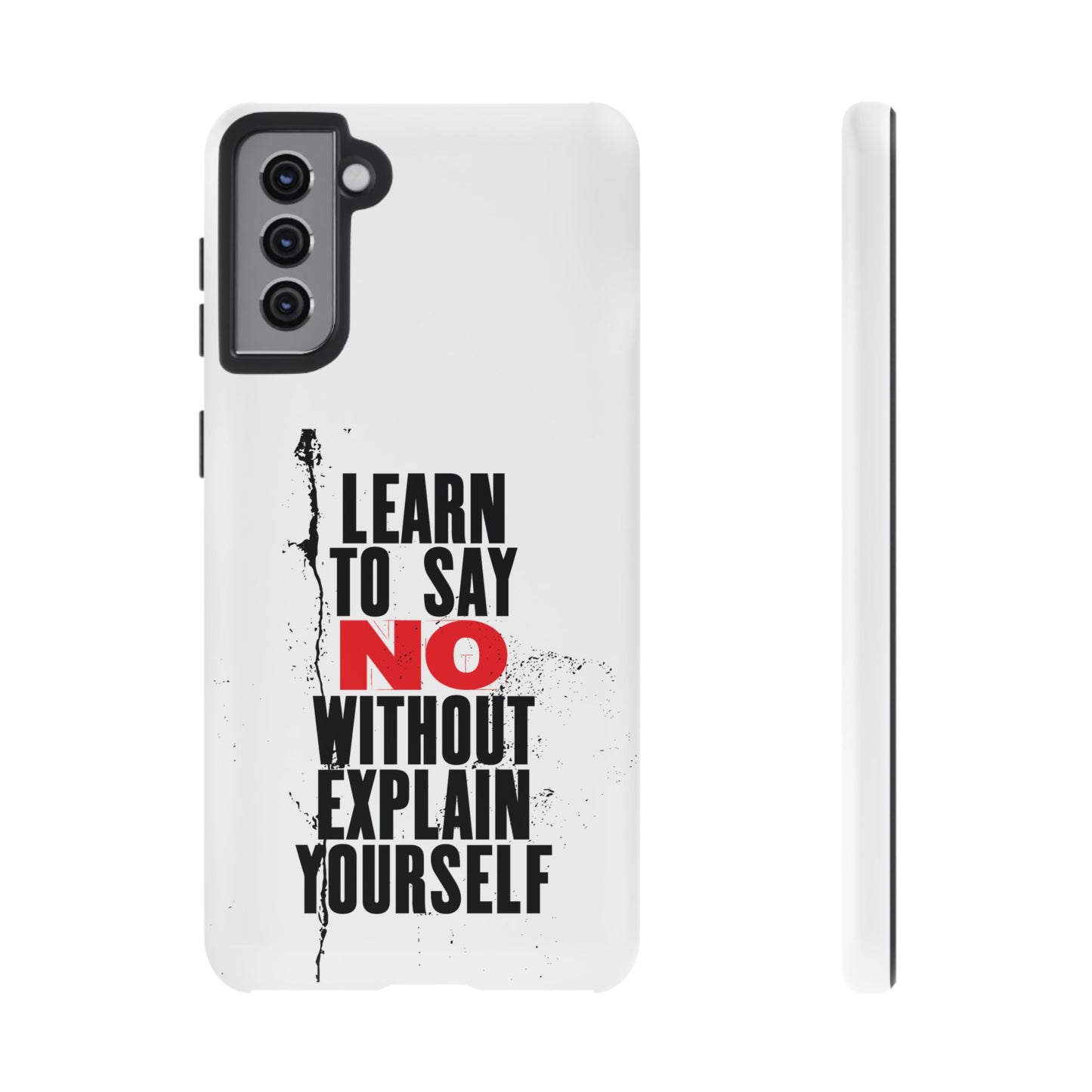 Inspirational Phone Case - "Learn to Say NO Without Explain Yourself"