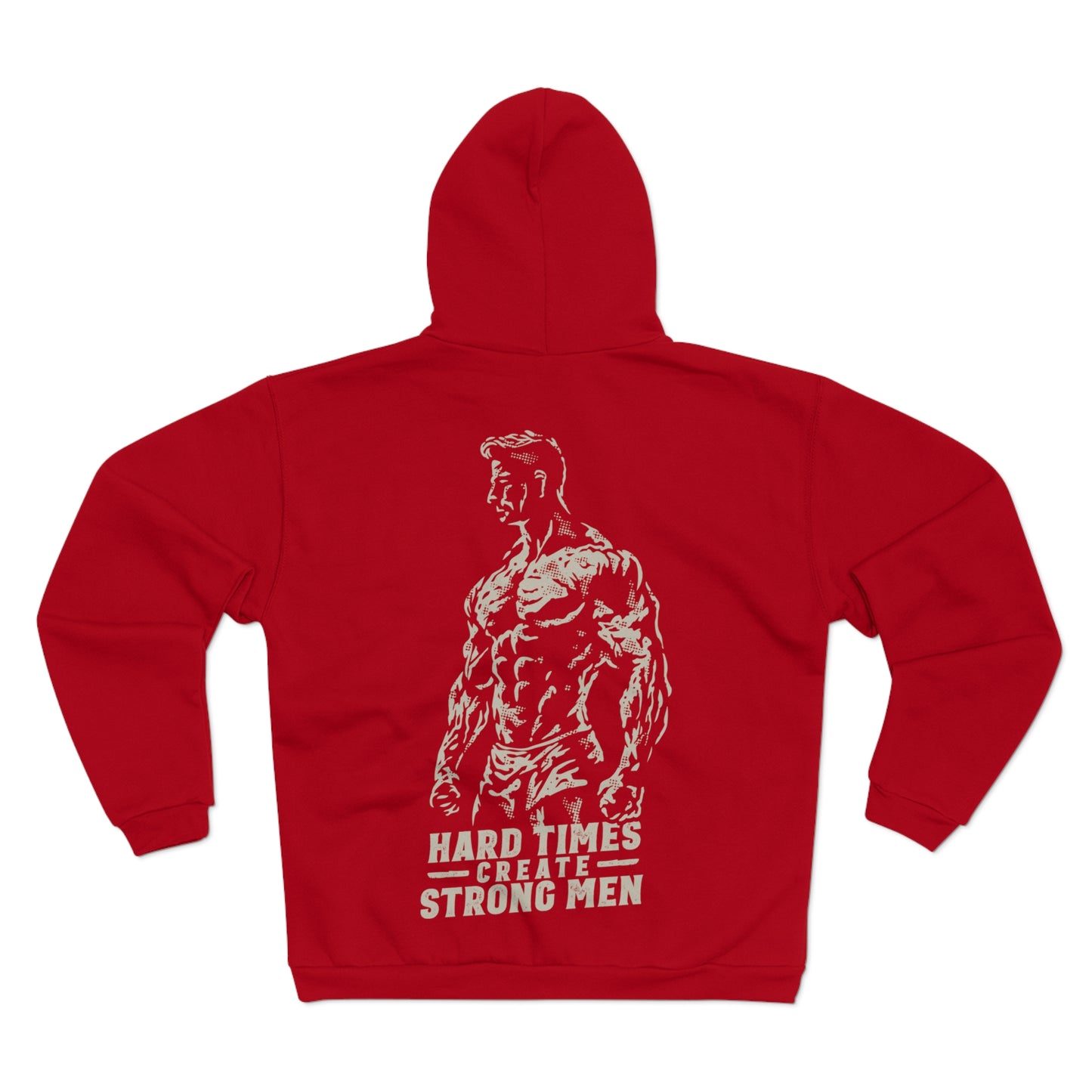 Unisex Hooded Zip Sweatshirt - "Hard Times Create Strong Men" Inspirational Hoodie