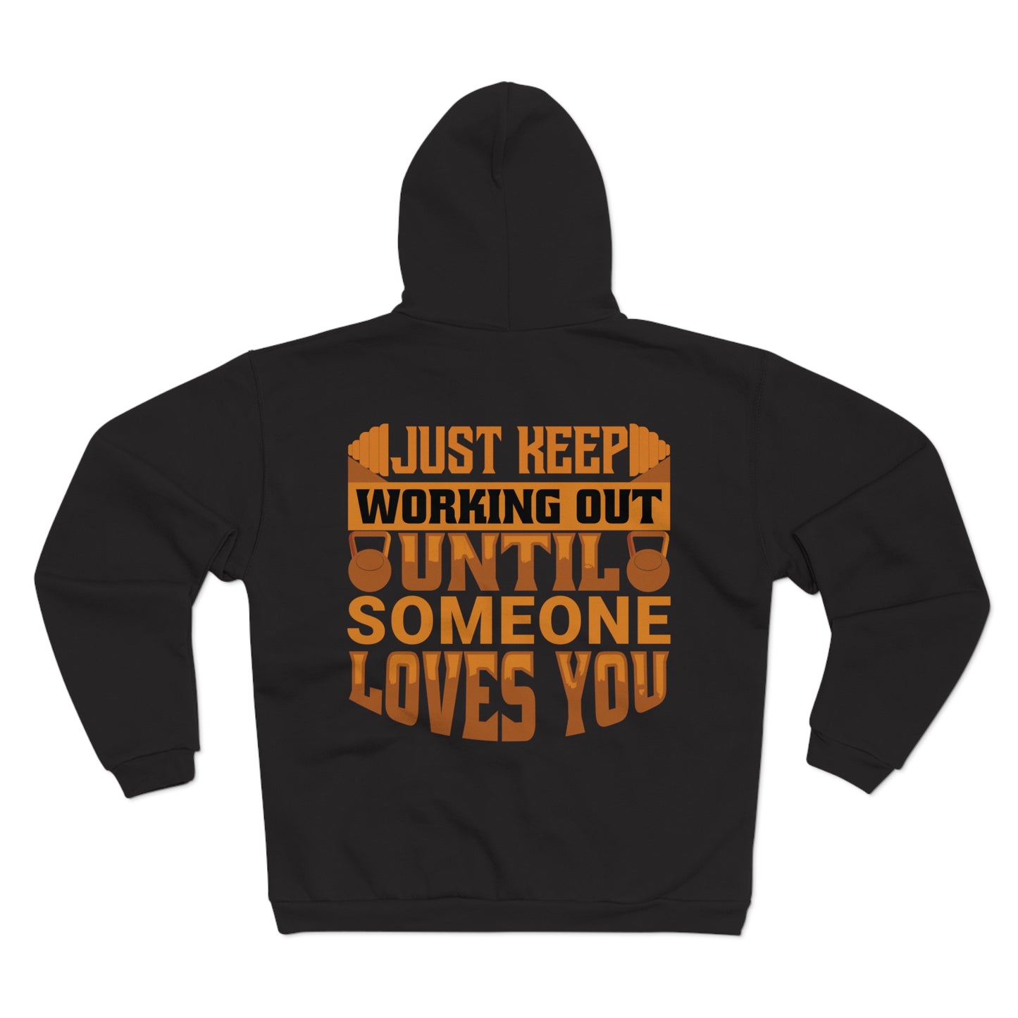 Motivational Unisex Zip Hoodie - Just Keep Working Out Until Someone Loves You