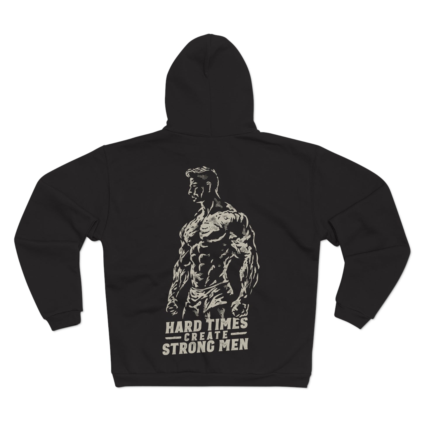 Unisex Hooded Zip Sweatshirt - "Hard Times Create Strong Men" Inspirational Hoodie