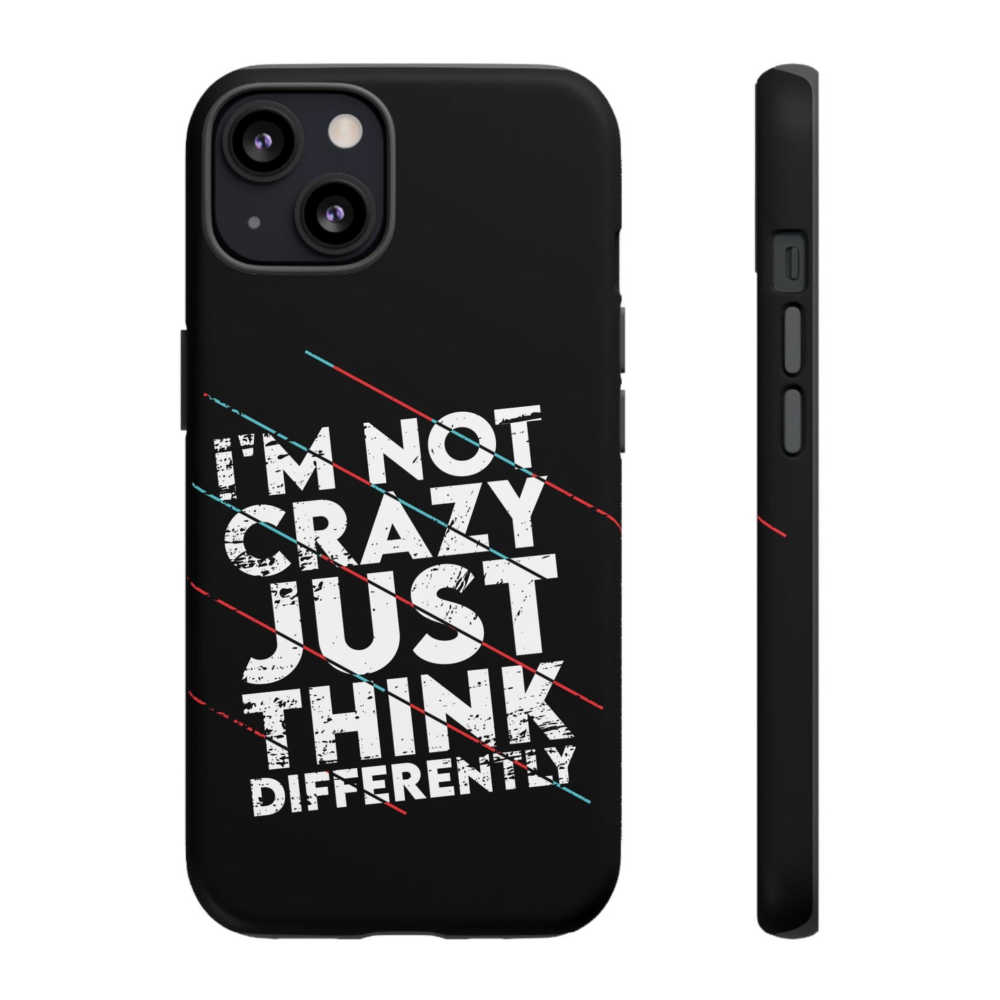 Inspirational Phone Case - I'm Not Crazy, Just Think Differently