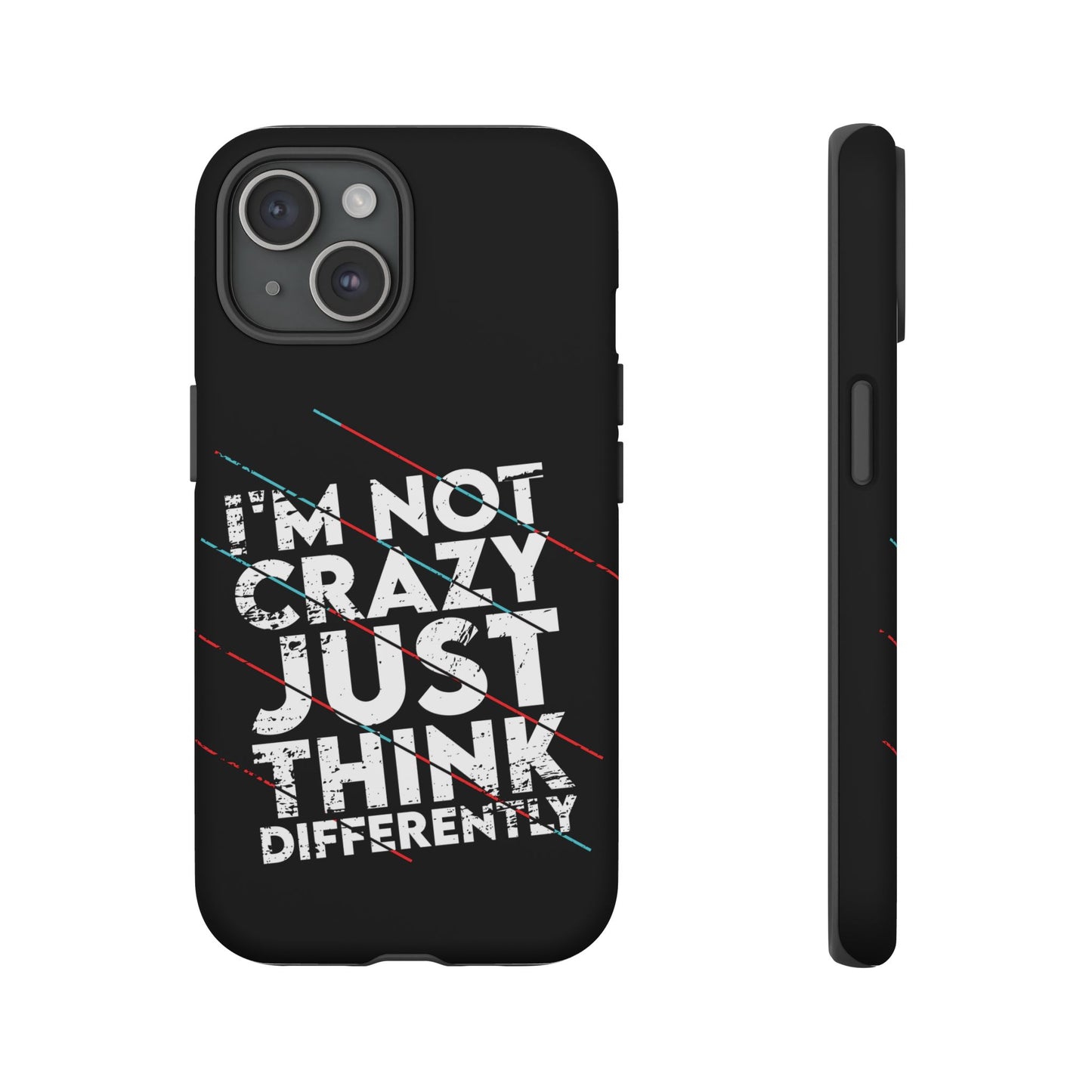 Inspirational Phone Case - I'm Not Crazy, Just Think Differently