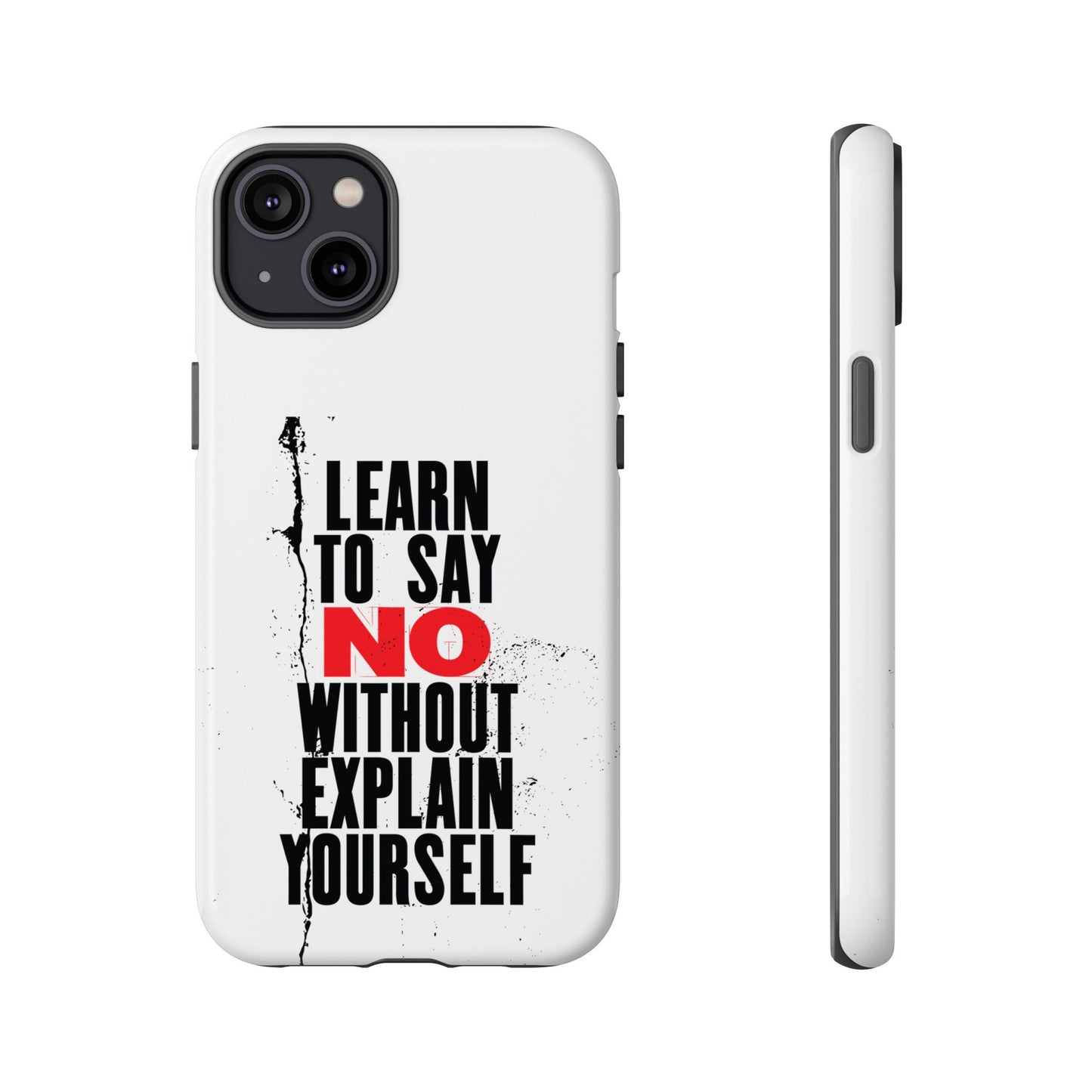 Inspirational Phone Case - "Learn to Say NO Without Explain Yourself"