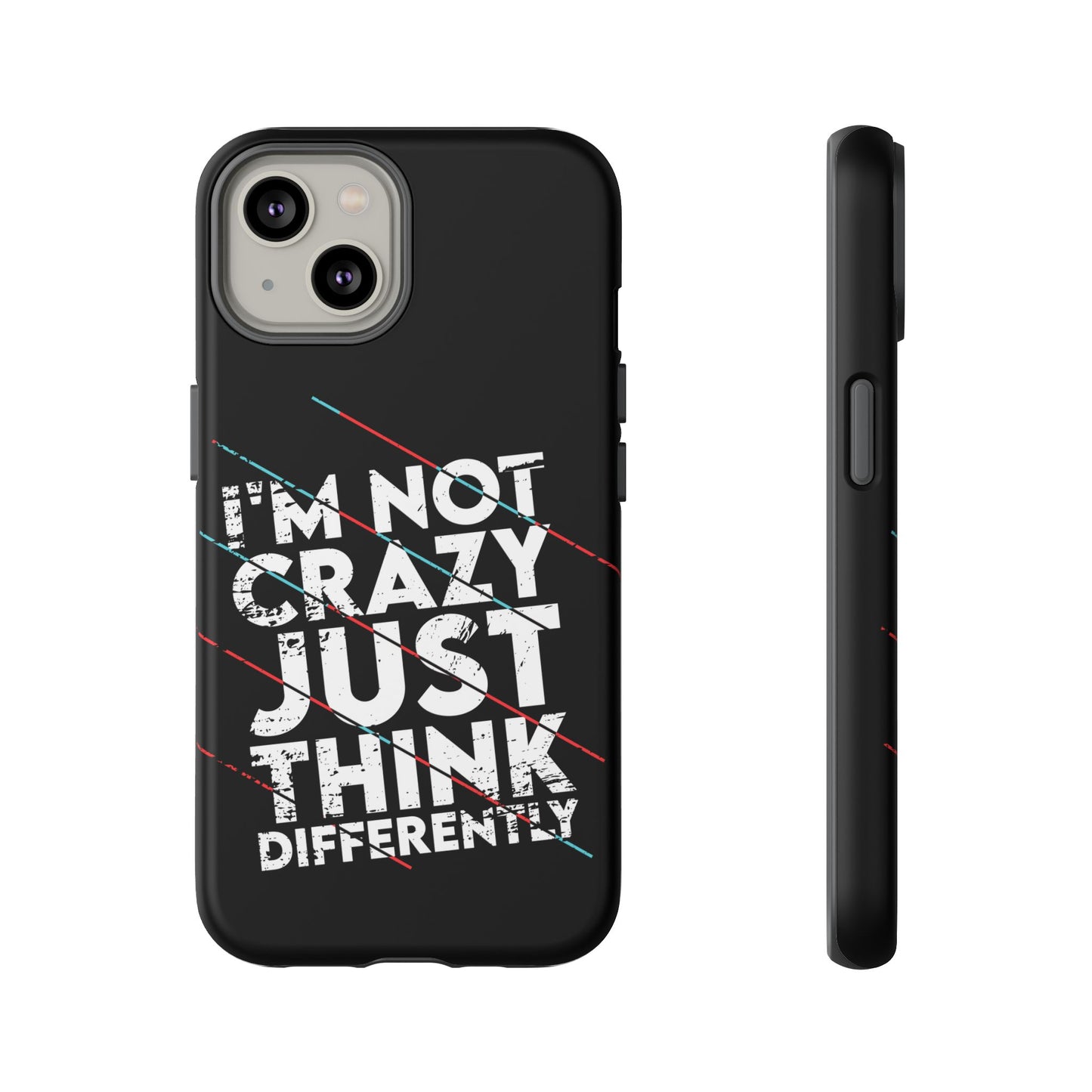 Inspirational Phone Case - I'm Not Crazy, Just Think Differently
