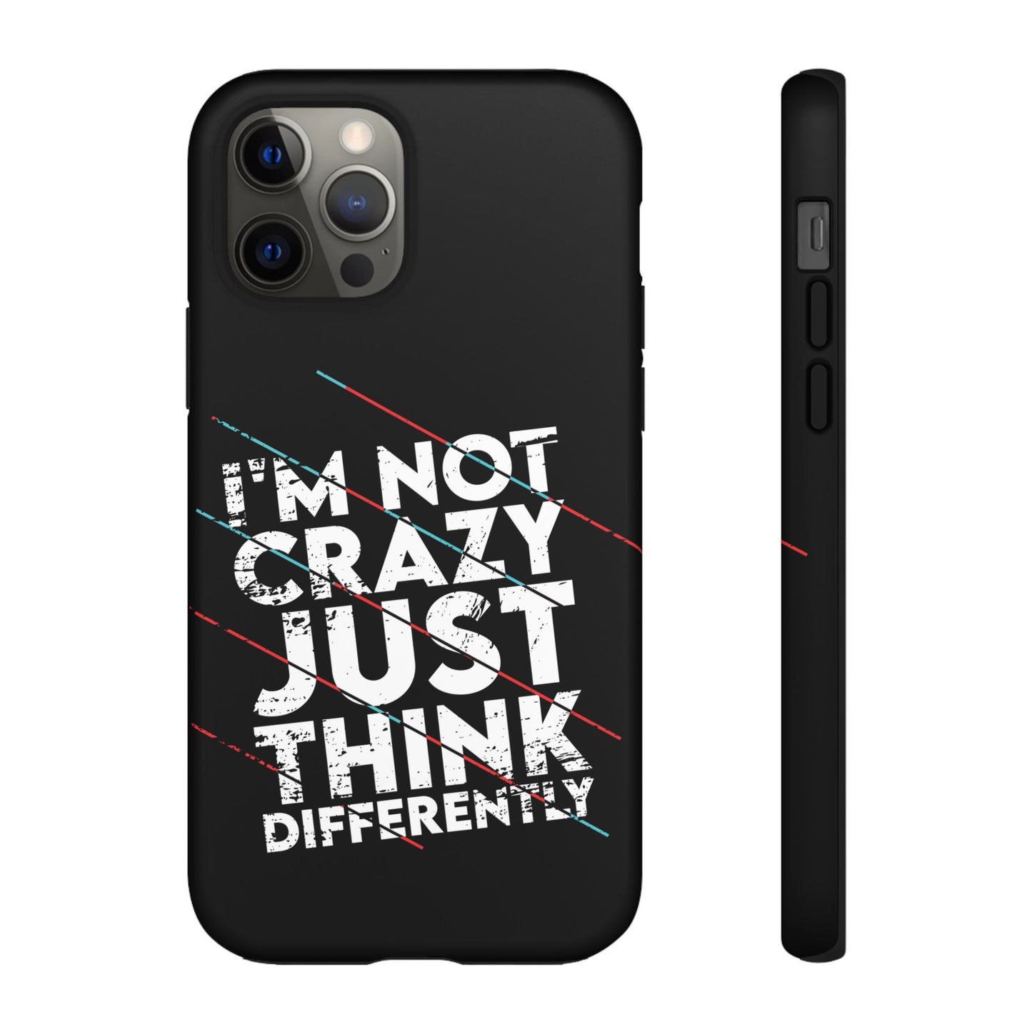 Inspirational Phone Case - I'm Not Crazy, Just Think Differently