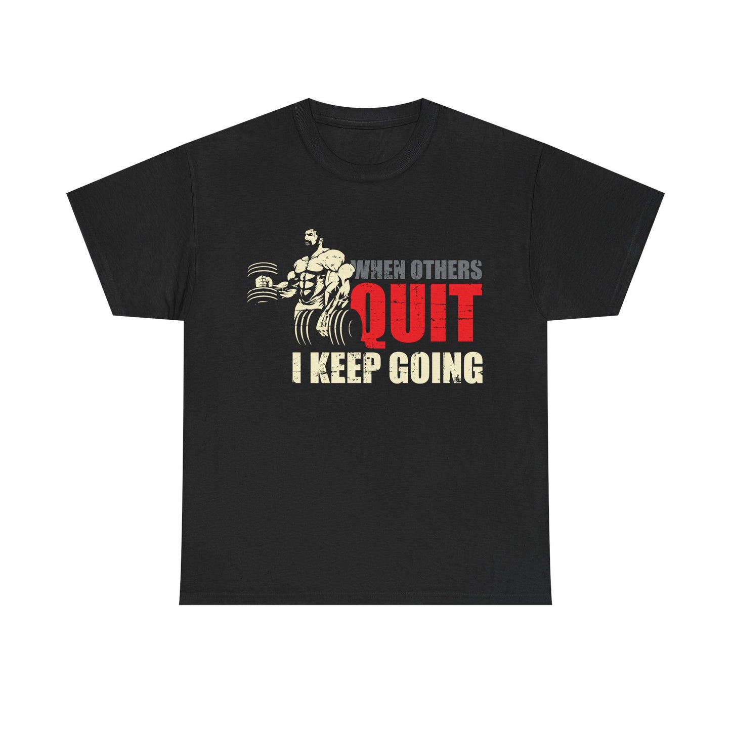 Motivational Workout Tee - 'When Others Quit, I Keep Going' - Unisex Heavy Cotton Shirt