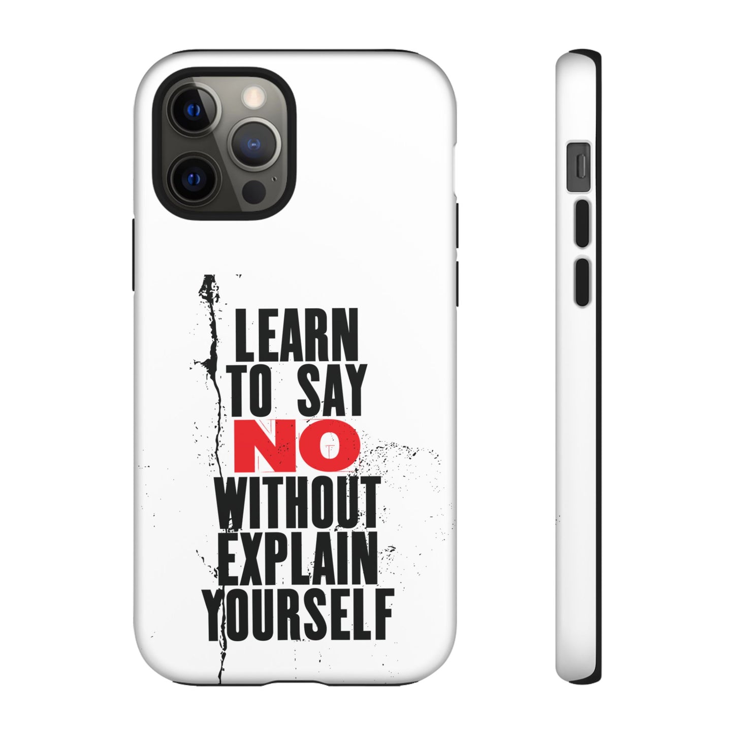 Inspirational Phone Case - "Learn to Say NO Without Explain Yourself"