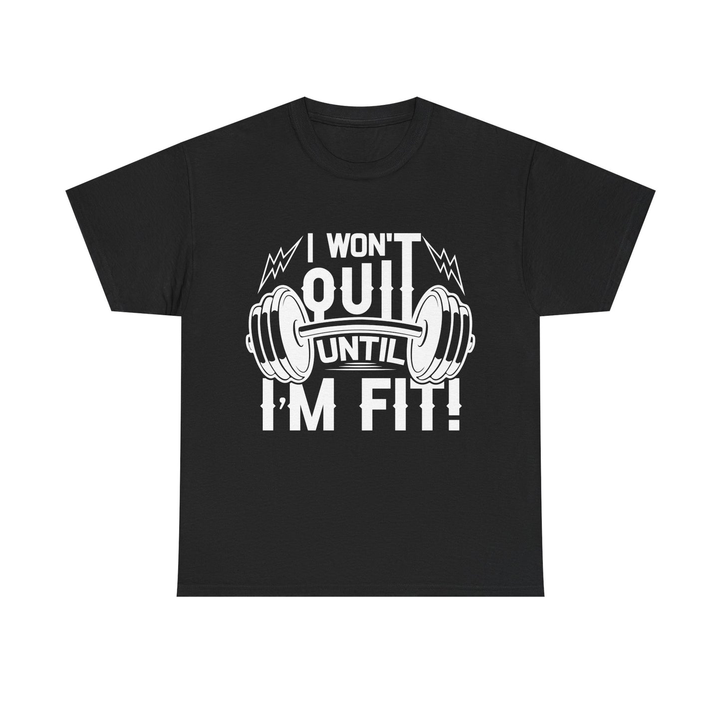 Motivational Fitness Tee - I Won't Quit Until I'm Fit!