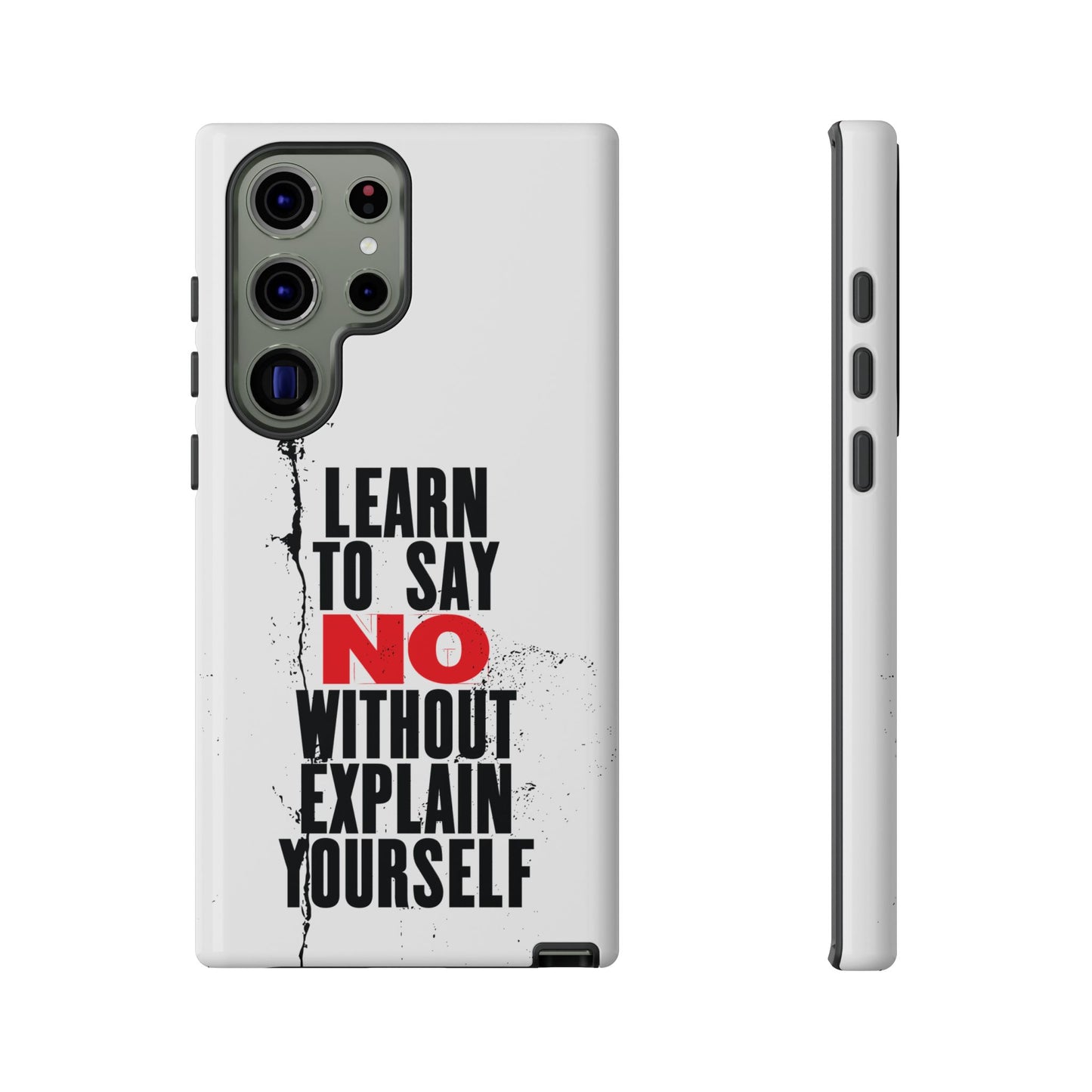 Inspirational Phone Case - "Learn to Say NO Without Explain Yourself"