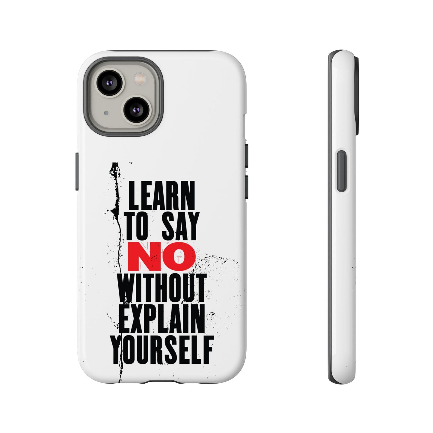 Inspirational Phone Case - "Learn to Say NO Without Explain Yourself"