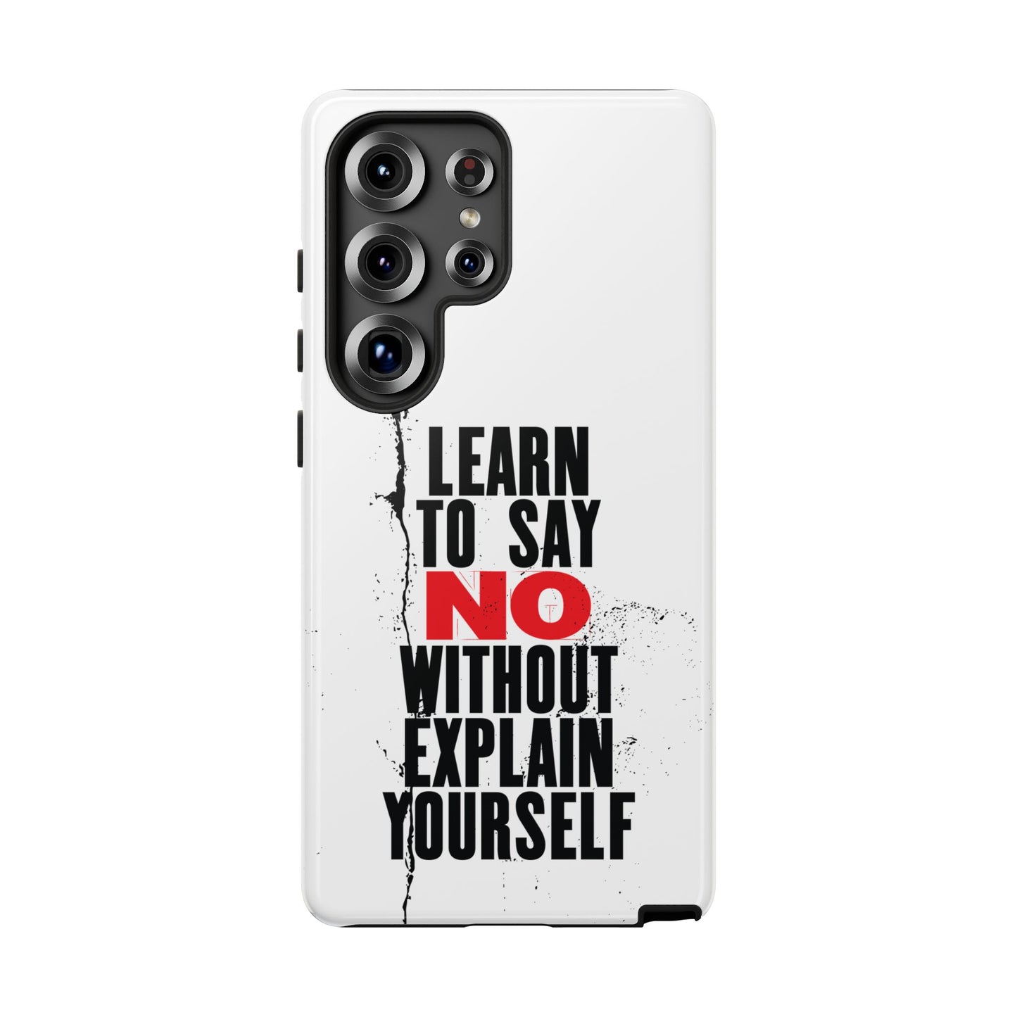 Inspirational Phone Case - "Learn to Say NO Without Explain Yourself"