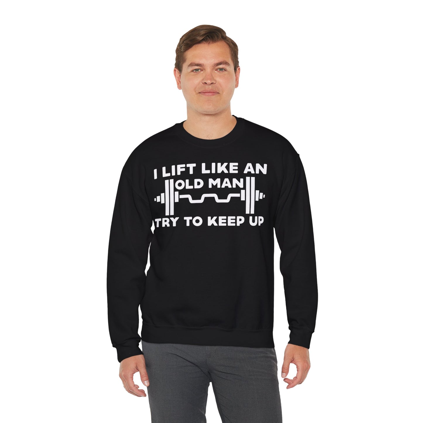 Funny Gym Quote Sweatshirt - I Lift Like An Old Man