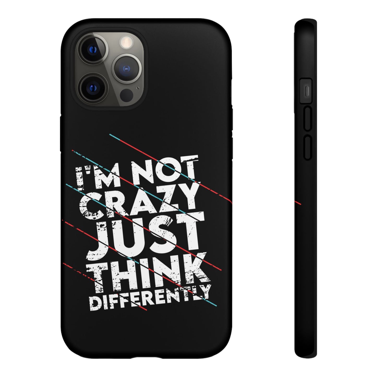 Inspirational Phone Case - I'm Not Crazy, Just Think Differently