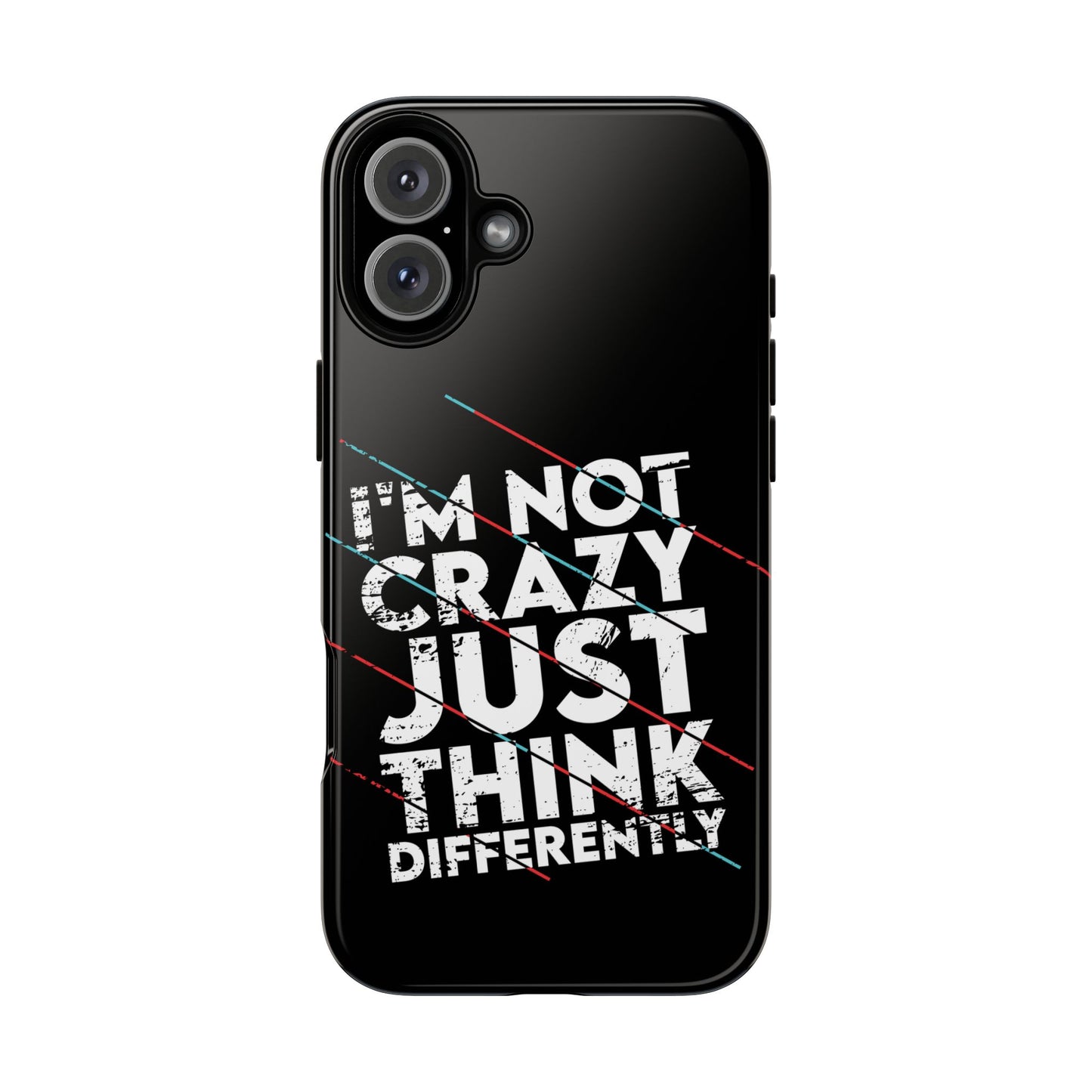 Inspirational Phone Case - I'm Not Crazy, Just Think Differently