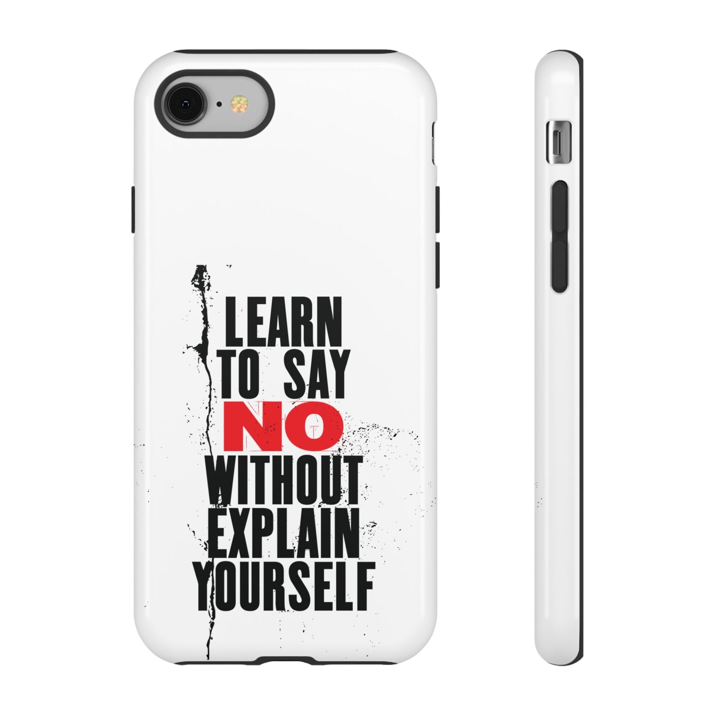 Inspirational Phone Case - "Learn to Say NO Without Explain Yourself"