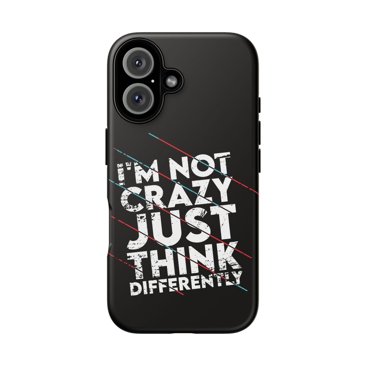 Inspirational Phone Case - I'm Not Crazy, Just Think Differently