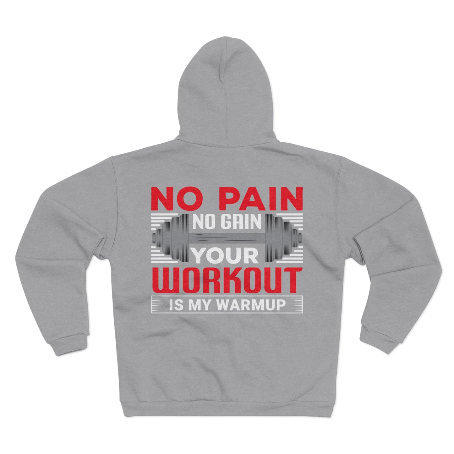 Motivational Unisex Hooded Zip Sweatshirt - "No Pain No Gain, Your Workout is My Warmup"