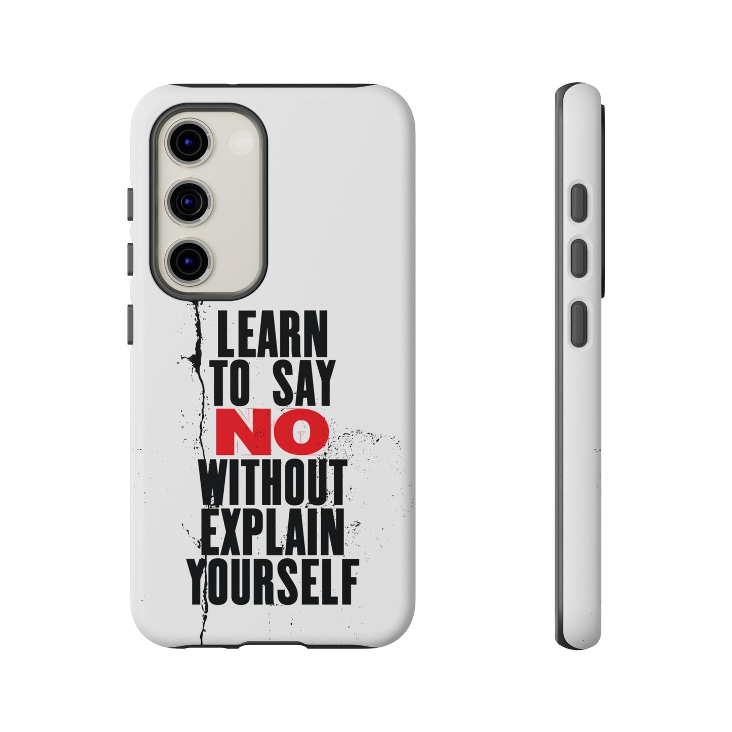Inspirational Phone Case - "Learn to Say NO Without Explain Yourself"