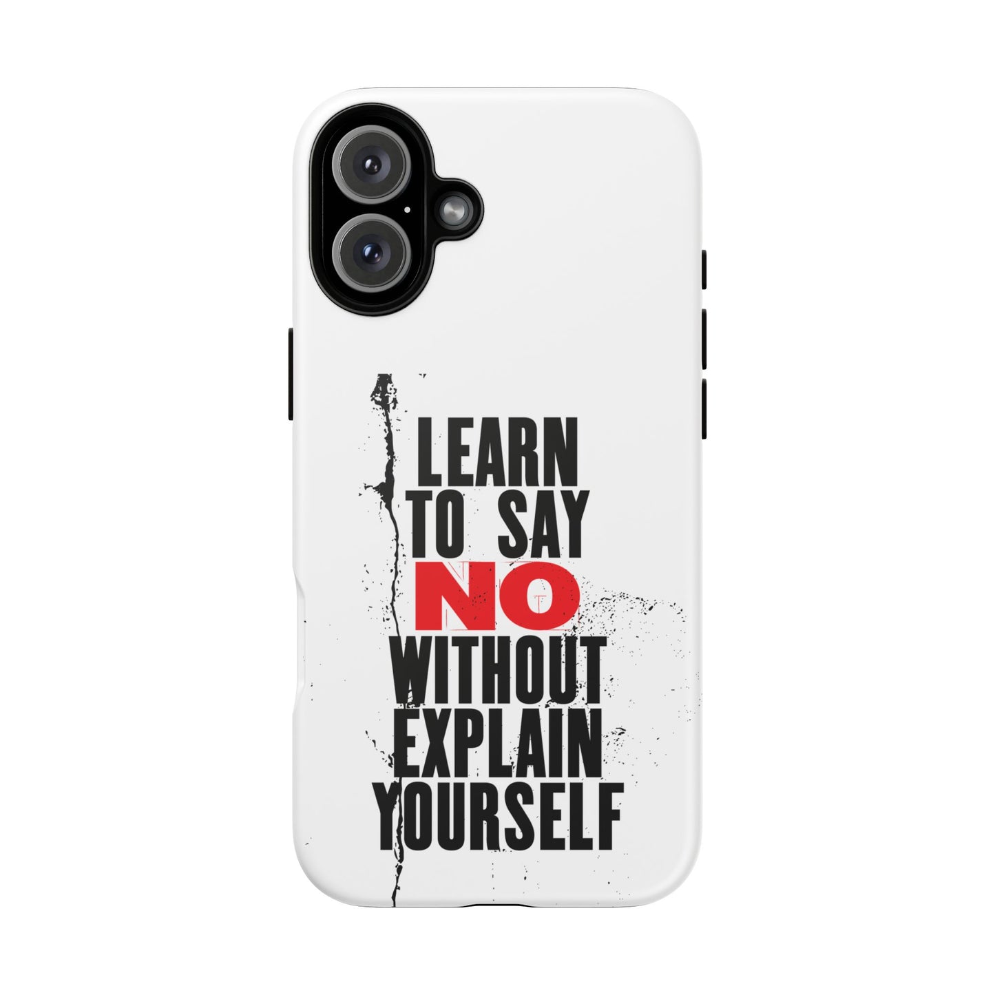 Inspirational Phone Case - "Learn to Say NO Without Explain Yourself"