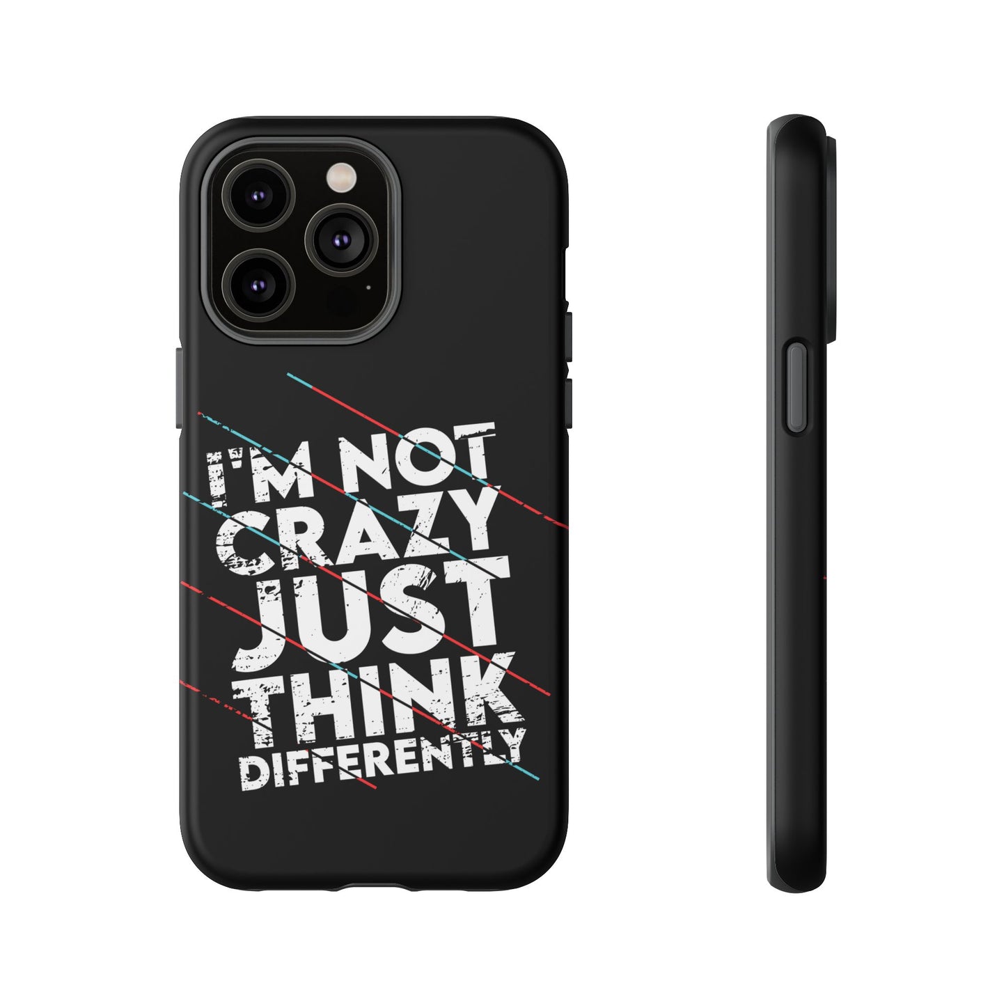 Inspirational Phone Case - I'm Not Crazy, Just Think Differently