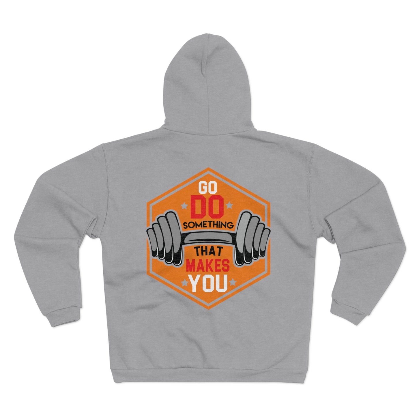 Motivational Unisex Hooded Zip Sweatshirt - Go Do Something That Makes You