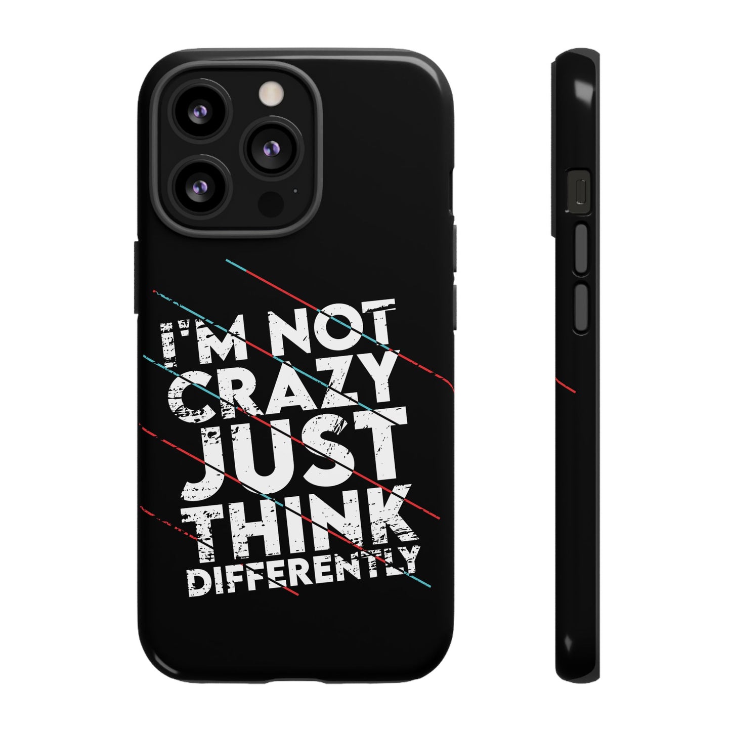 Inspirational Phone Case - I'm Not Crazy, Just Think Differently