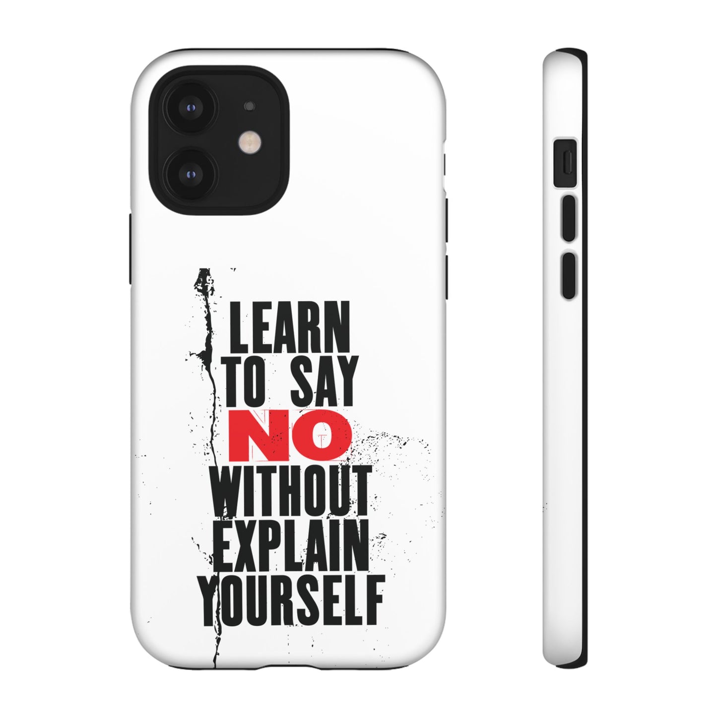 Inspirational Phone Case - "Learn to Say NO Without Explain Yourself"