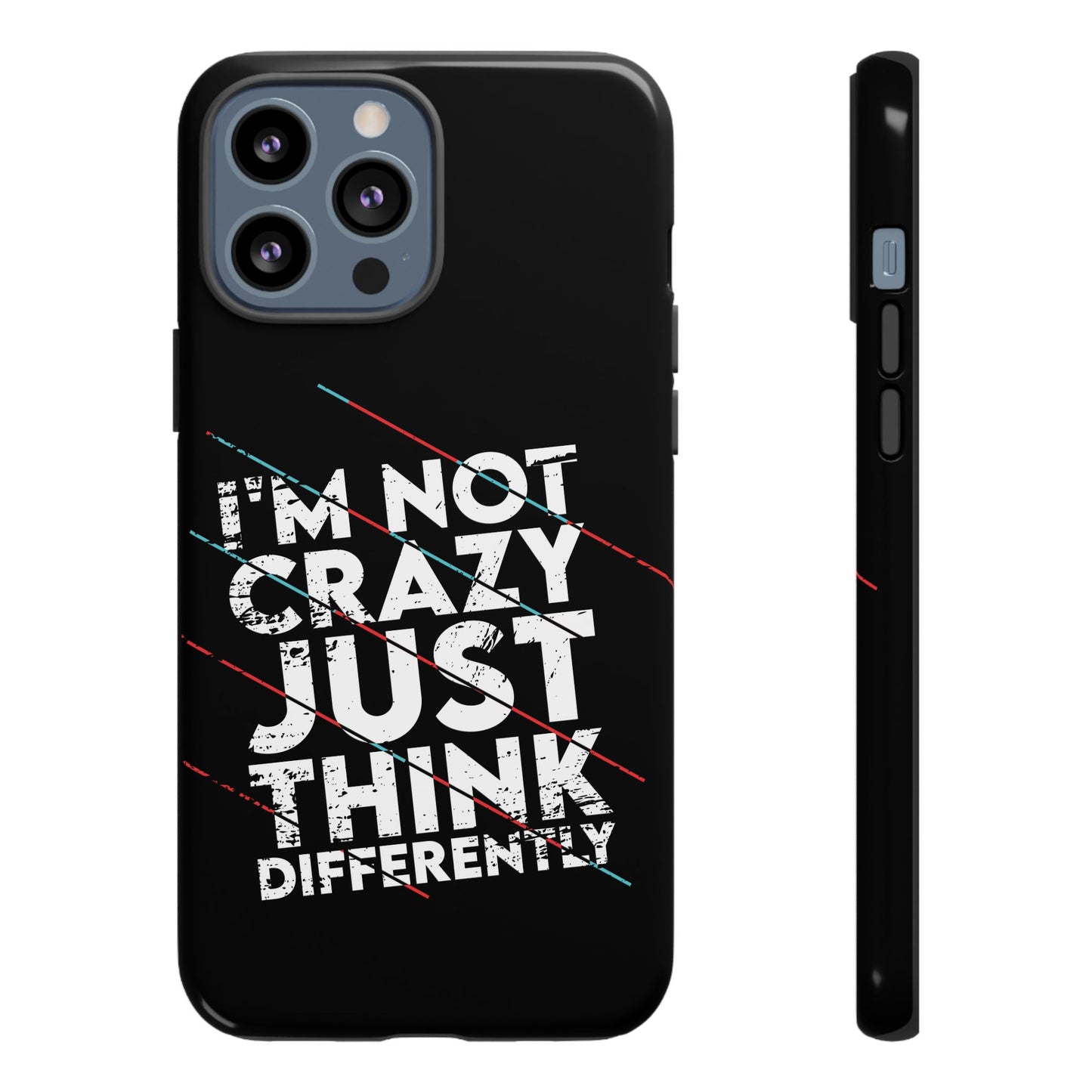 Inspirational Phone Case - I'm Not Crazy, Just Think Differently