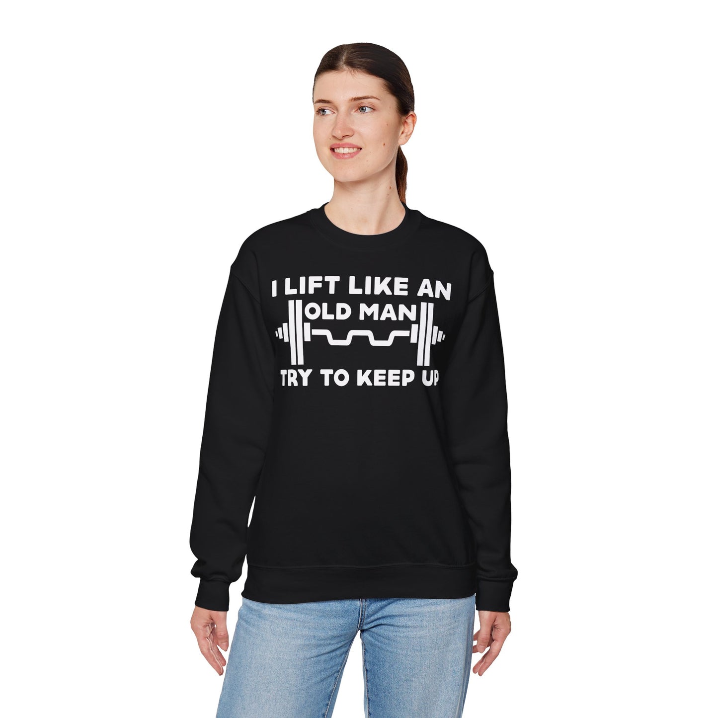 Funny Gym Quote Sweatshirt - I Lift Like An Old Man