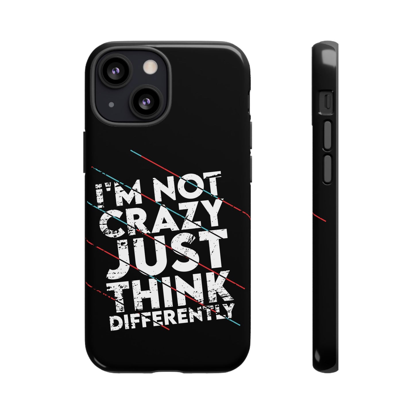 Inspirational Phone Case - I'm Not Crazy, Just Think Differently