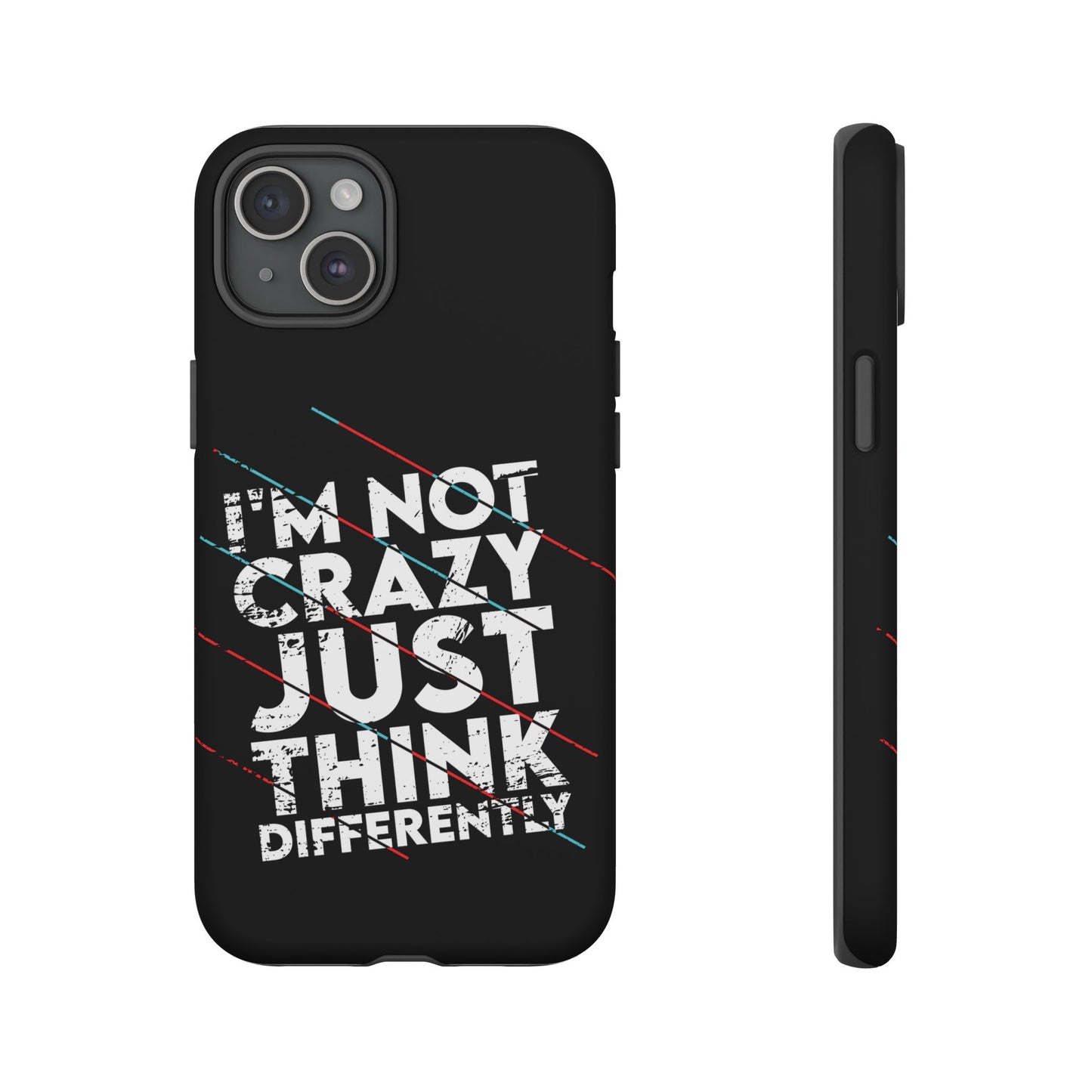 Inspirational Phone Case - I'm Not Crazy, Just Think Differently