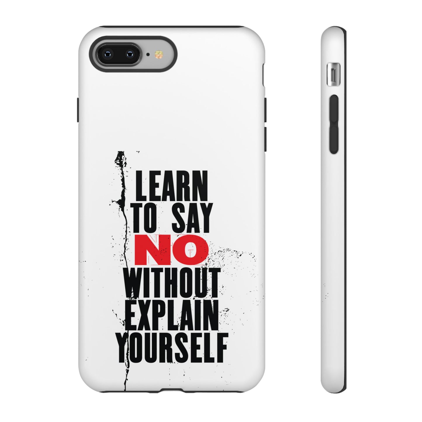 Inspirational Phone Case - "Learn to Say NO Without Explain Yourself"