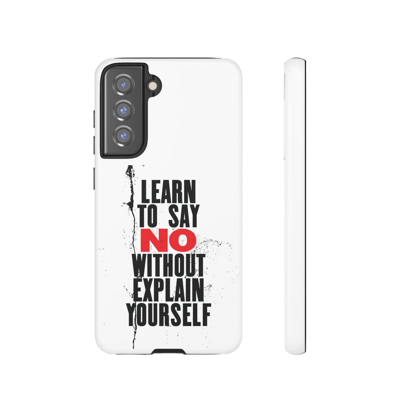 Inspirational Phone Case - "Learn to Say NO Without Explain Yourself"