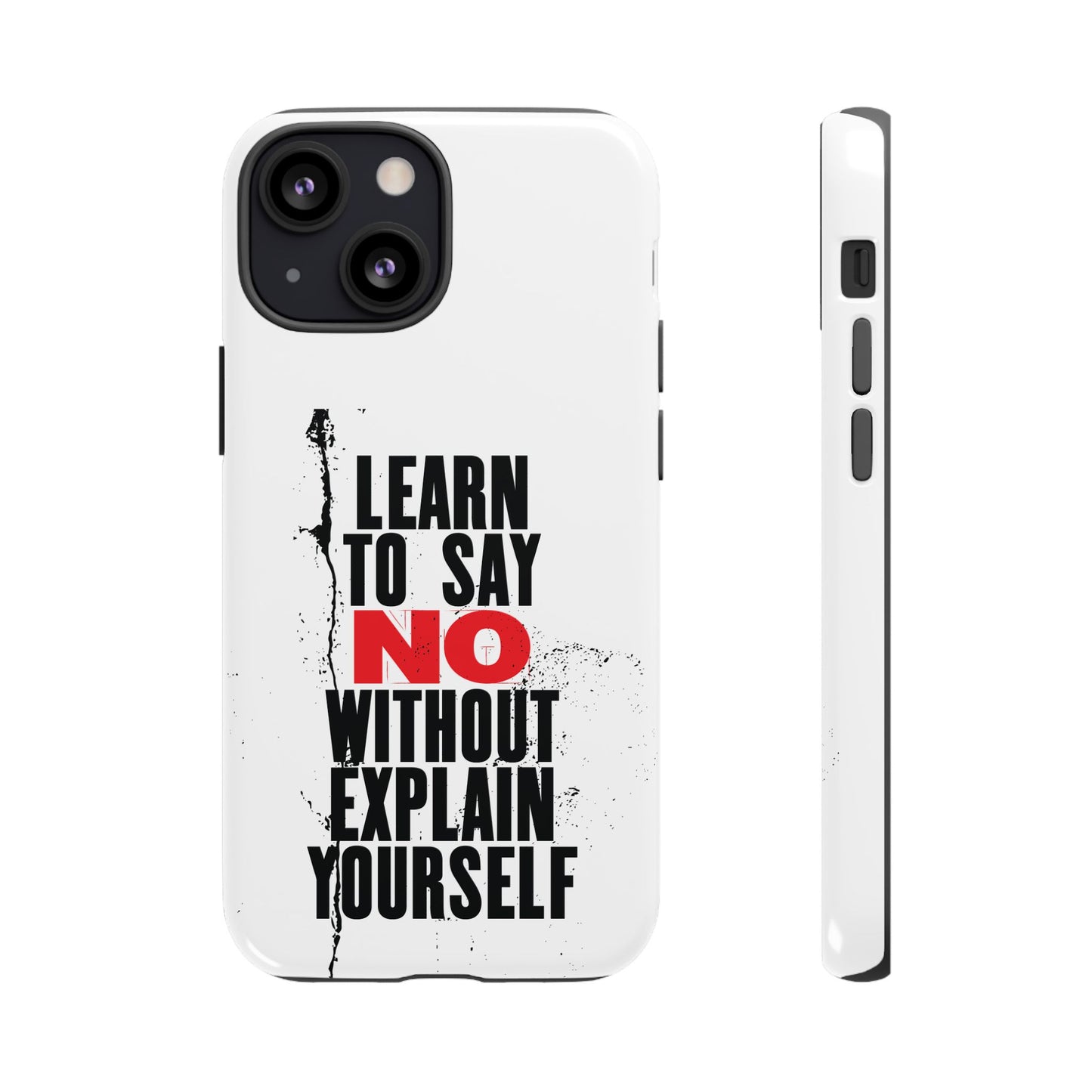 Inspirational Phone Case - "Learn to Say NO Without Explain Yourself"
