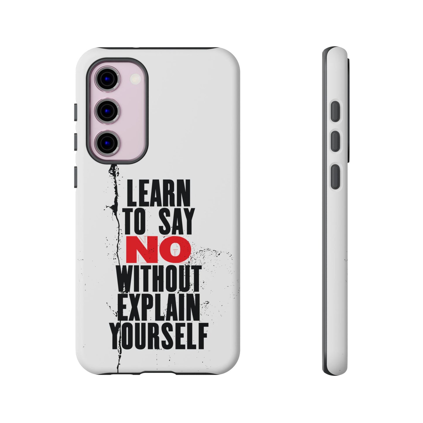 Inspirational Phone Case - "Learn to Say NO Without Explain Yourself"
