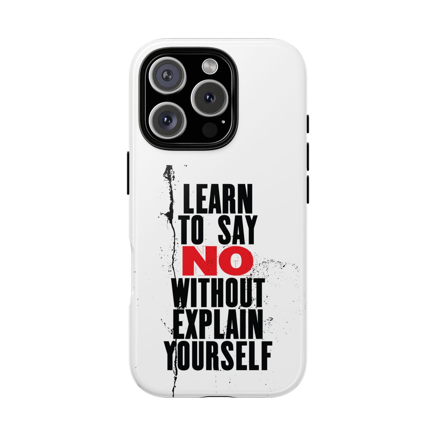 Inspirational Phone Case - "Learn to Say NO Without Explain Yourself"