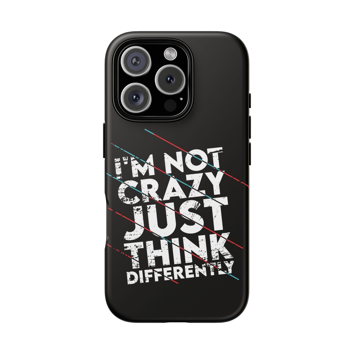 Inspirational Phone Case - I'm Not Crazy, Just Think Differently