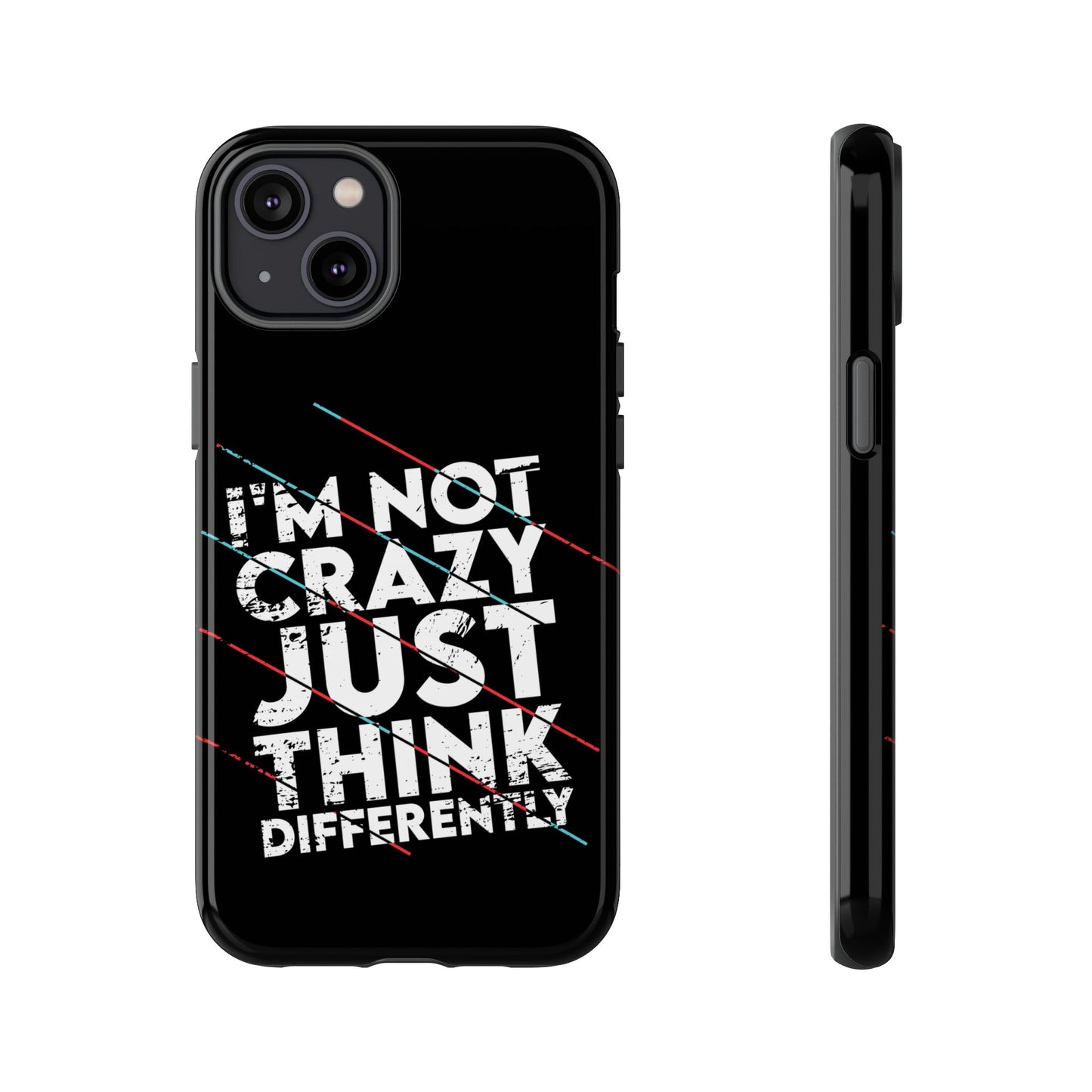 Inspirational Phone Case - I'm Not Crazy, Just Think Differently