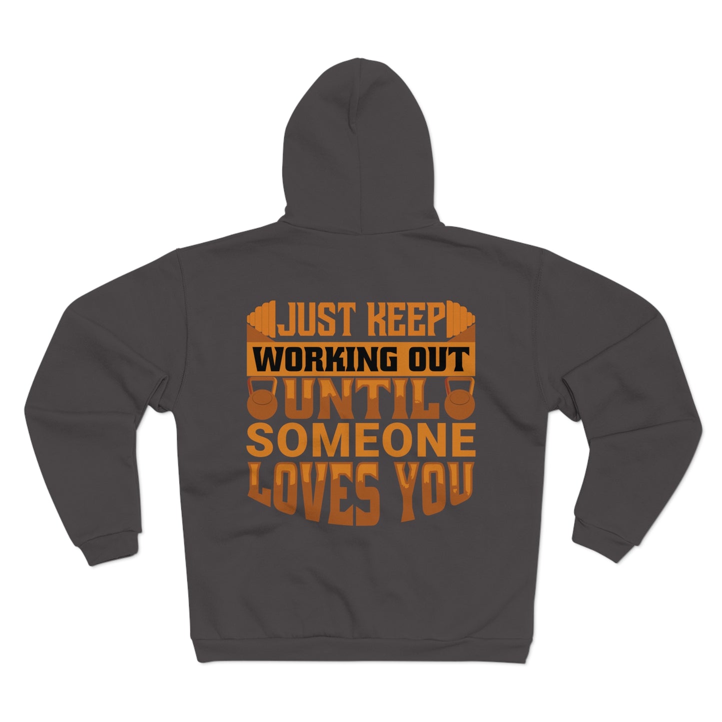 Motivational Unisex Zip Hoodie - Just Keep Working Out Until Someone Loves You