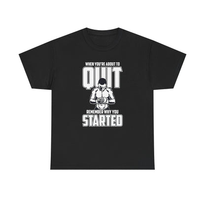 Motivational Fitness Tee - 'When You’re About to Quit, Remember Why You Started'