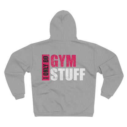 Unisex Hooded Zip Sweatshirt - "I Only Do Gym Stuff" - Perfect for Fitness Enthusiasts