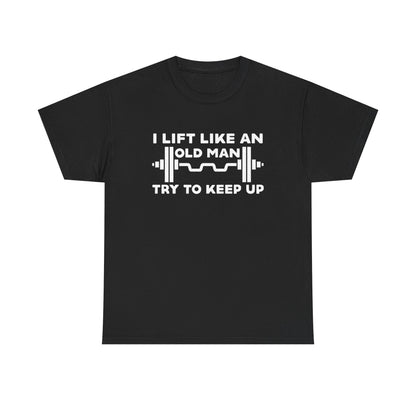 Unisex Heavy Cotton Tee - I Lift Like An Old Man - Funny Workout Shirt