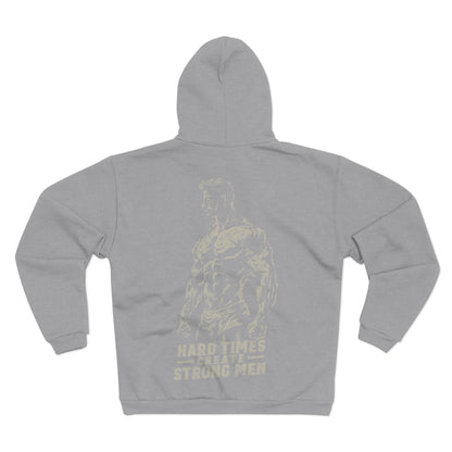 Unisex Hooded Zip Sweatshirt - "Hard Times Create Strong Men" Inspirational Hoodie