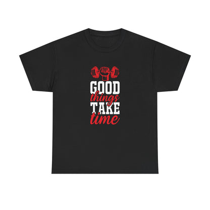 Fitness Motivation Unisex Heavy Cotton Tee - "Good Things Take Time"