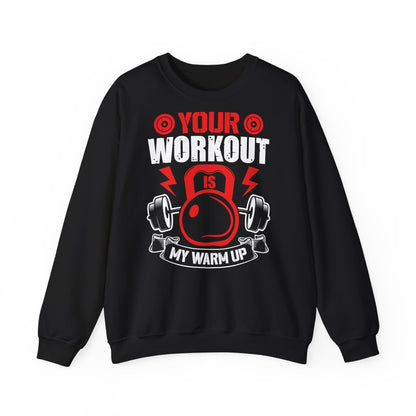 Your Workout Is My Warm Up Unisex Heavy Blend™ Crewneck Sweatshirt