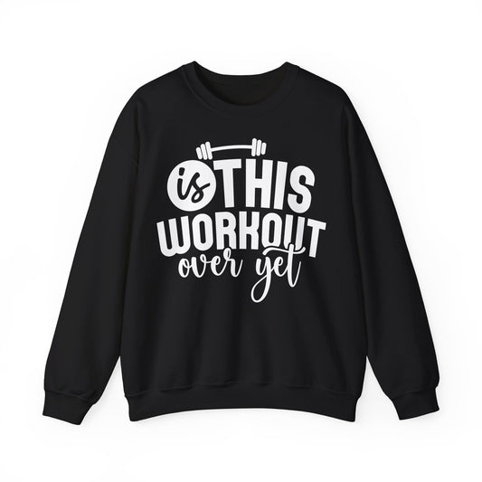 Funny Fitness Crewneck Sweatshirt - "Is This Workout Over Yet?"