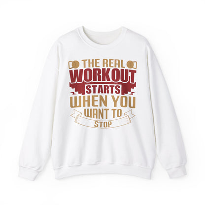 Motivational Crewneck Sweatshirt - "The Real Workout Starts When You Want to Stop"