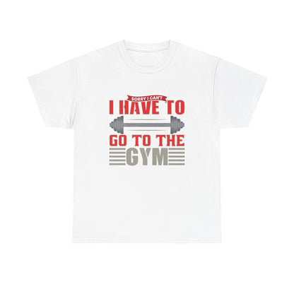 Funny Gym Quote Unisex Heavy Cotton Tee - 'I Have to Go to the Gym' T-Shirt for Fitness Lovers