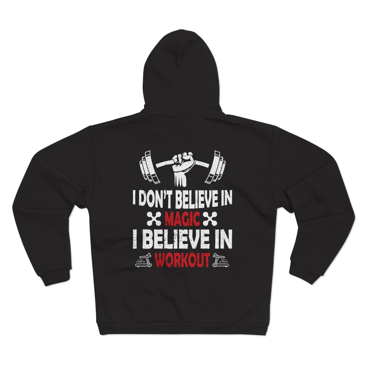 Fitness Motivation Unisex Hooded Zip Sweatshirt - "I Don't Believe in Magic, I Believe in Workout"