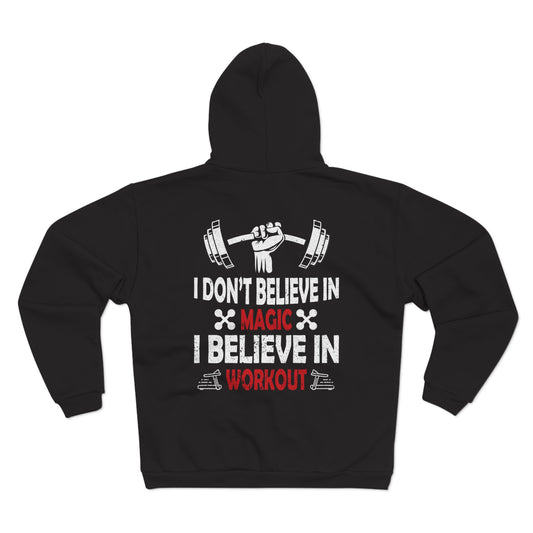 Fitness Motivation Unisex Hooded Zip Sweatshirt - "I Don't Believe in Magic, I Believe in Workout"